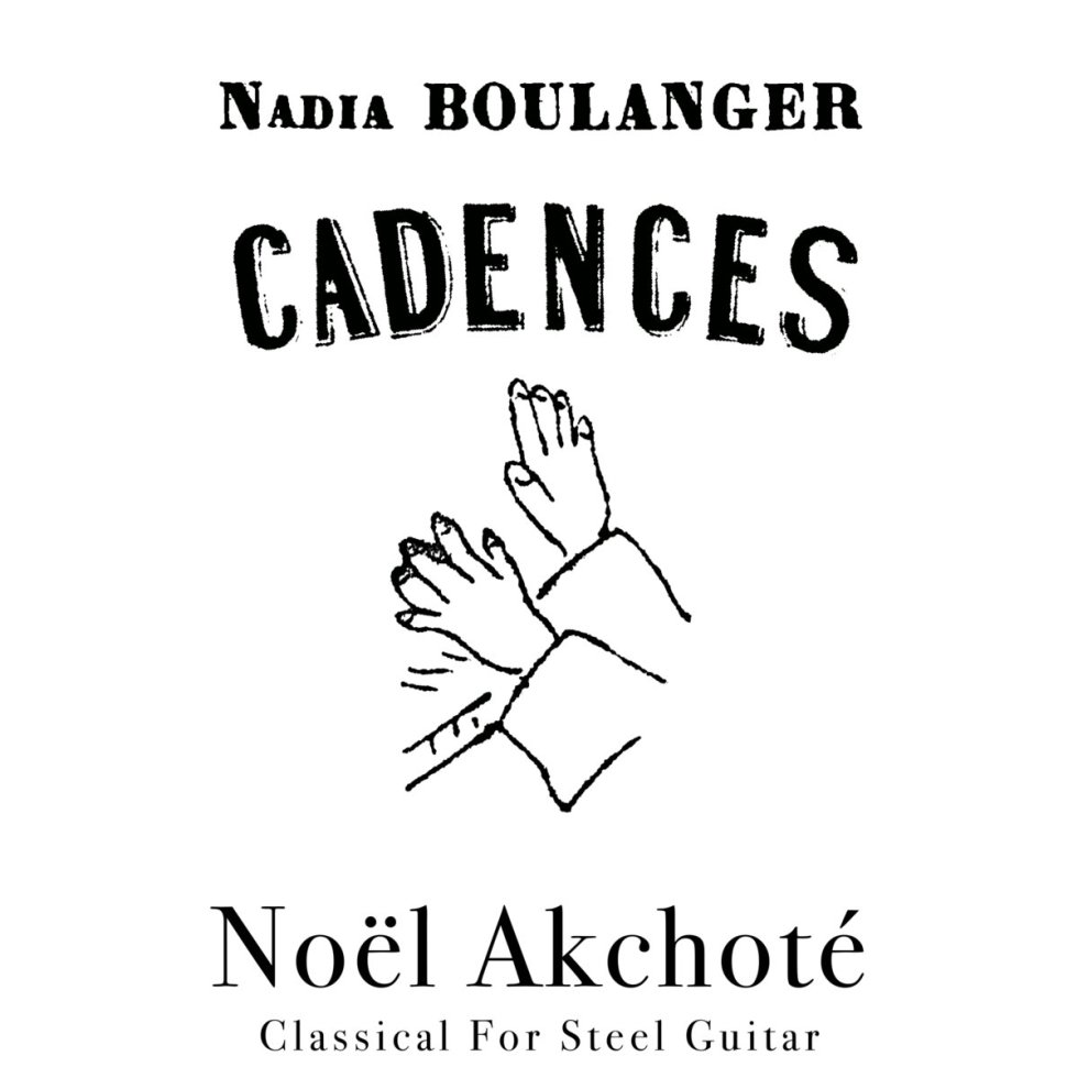 Nadia Boulanger – Cadences (Harmonies) (Classical For Steel Guitar) by Noël Akchoté, BandCamp, 2022 on #neuguitars #blog #NoëlAkchoté
