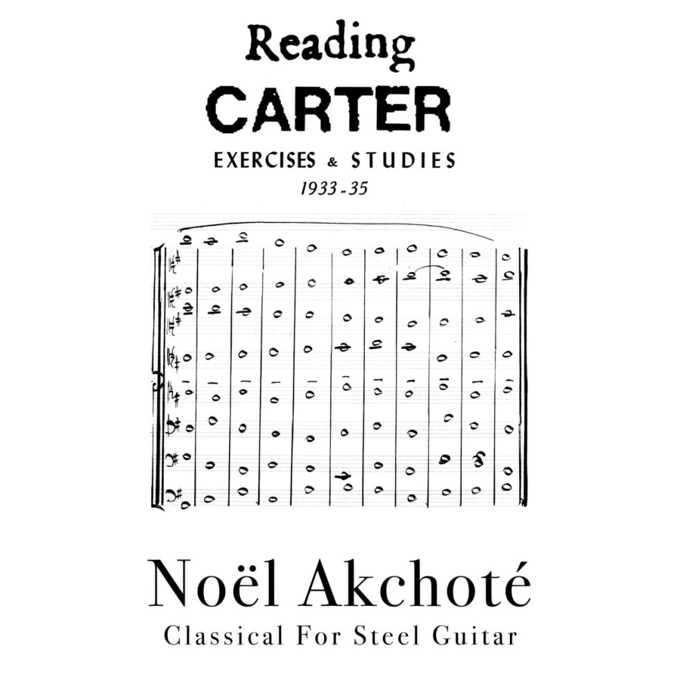Reading Carter (Exercises & Studies) (1933​-​1935) (Contemporary Classical For Steel Guitar) by Noël Akchoté, BandCamp, 2022 on #neuguitars #blog # #NoëlAkchoté